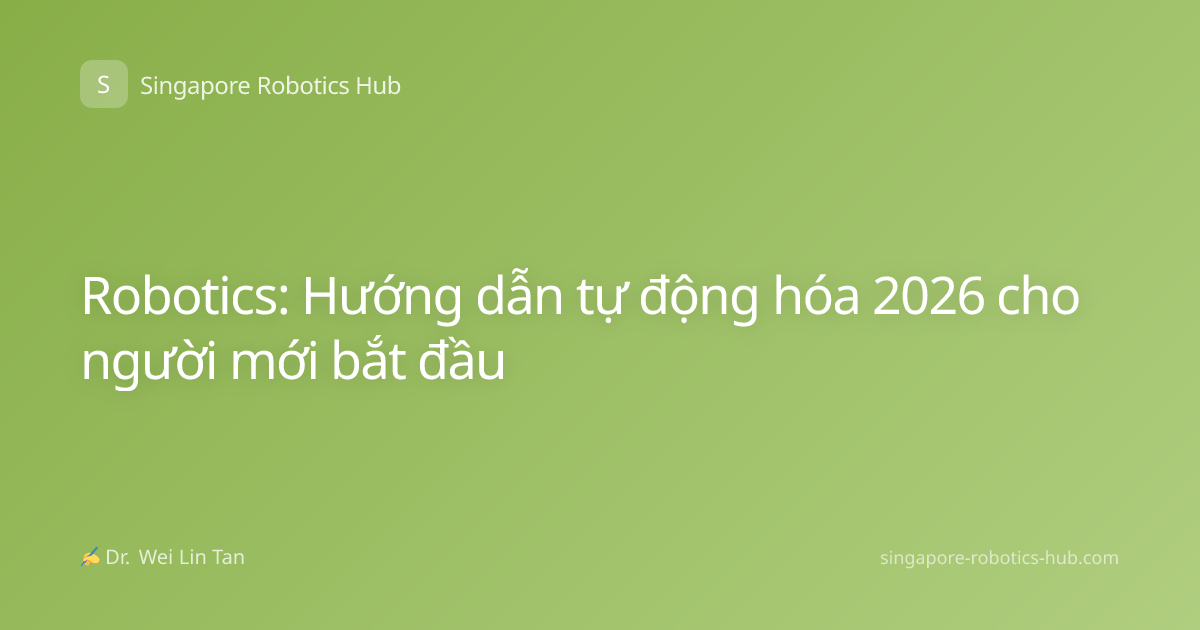 Robotics: Hướng dẫn tự động hóa 2026 cho người mới bắt đầu